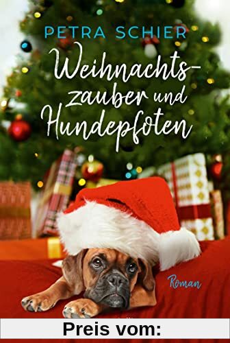 Weihnachtszauber und Hundepfoten: Roman | Romantisch, kuschelig und einfach zum Dahinschmelzen - Petra Schiers Weihnachtshunde versüßen die Adventszeit